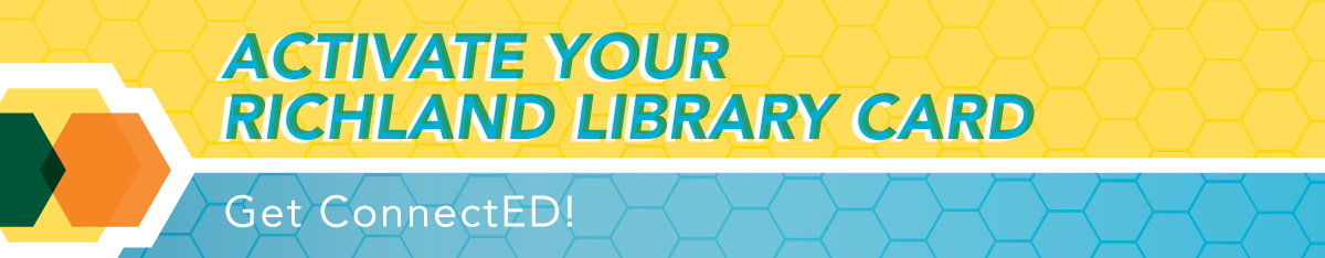 Activate your Richland Library card. Get ConnectED!