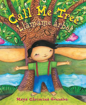 Cover art for picture book "Call Me Tree / Llamame arbol" by Maya Christina Gonzalez