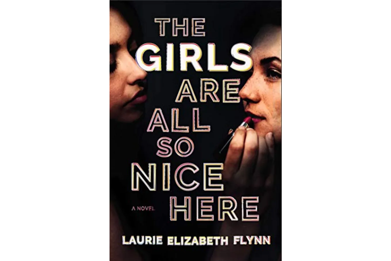 The Girls Are All So Nice Here by Laurie Elizabeth Flynn 