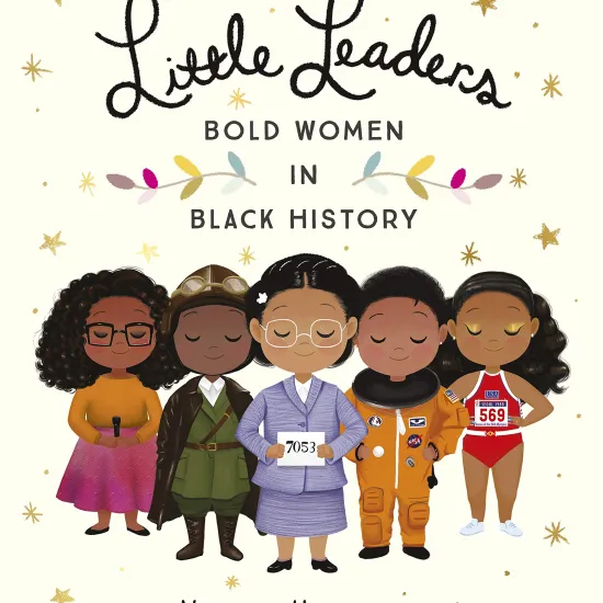Little Leaders:  Bold Women in Black History by Vashti Harrison