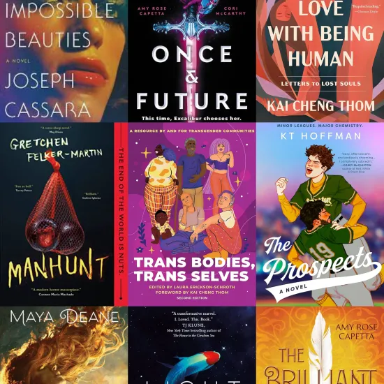 Image shows a collage of nine bookcovers: The House of Impossible Beauties by Joseph Cassara; Once & Future by A.R. Capetta; Falling Back in Love with Being Human by Kai Cheng Thom; Manhunt by Gretchen Felker-Martin; Trans Bodies, Trans Selves edited by Laura Erickson-Schroth; The Prospect by K.T. Hoffman; Wrath Goddess Sing by Maya Deane; Light from Uncommon Stars by Ryka Aoki, and The Brilliant Death by A.R. Capetta
