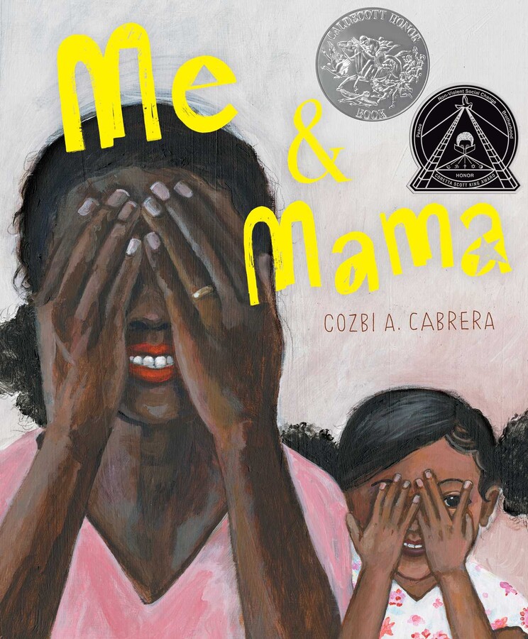 A Black mother and her young daughter smile, while covering their faces, as if playing peek-a-boo. The title of the book is written in large, yellow letters, and the Caldecott Honor stamp and Coretta Scott King Medal stamp are present in the upper-righthand corner.
