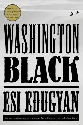 Washington Black by: Esi Edugyan