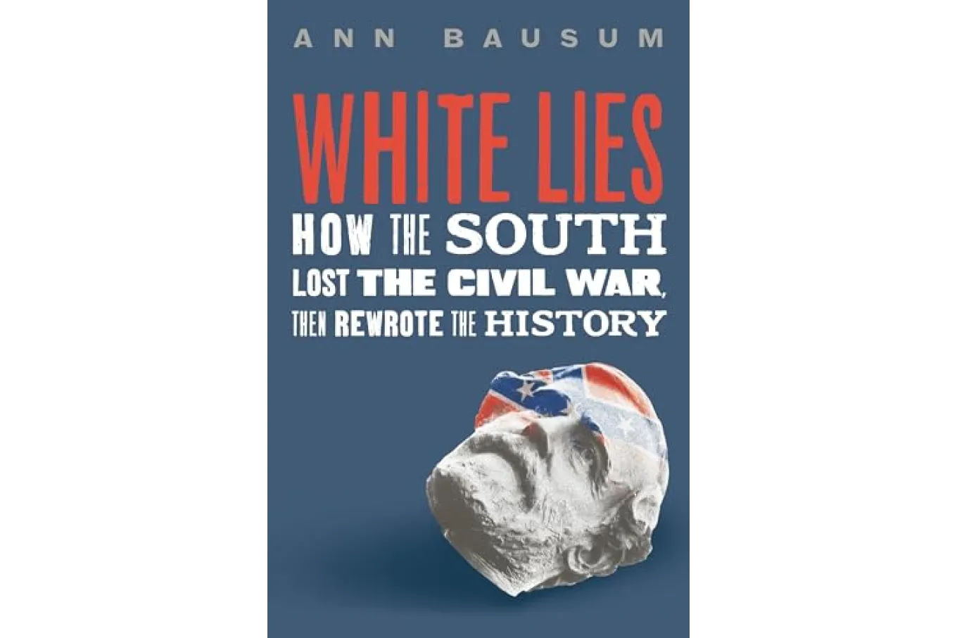 Cover of White Lies: How the South Lost the Civil War, Then Rewrote the History
