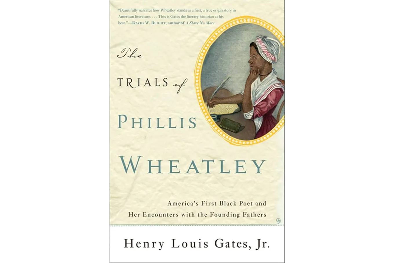 The Trials of Phillis Wheatley: America's First Black Poet and Her Encounters with the Founding Fathers by Henry Louis Gates Jr.