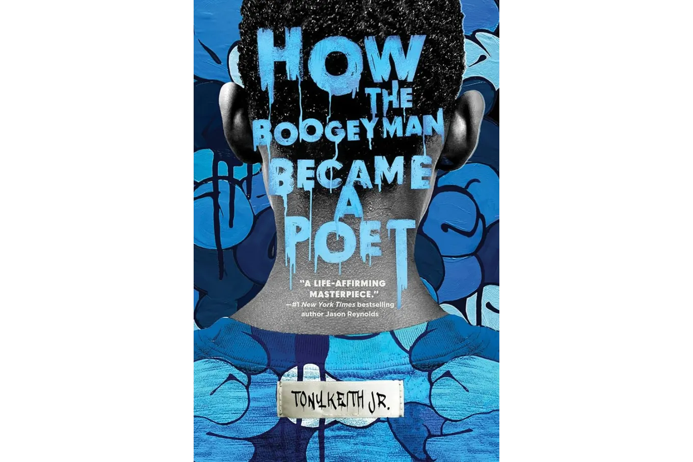 How the Boogeyman Became a Poet: A YA Memoir in Verse of a Black, Gay Teen's Journey to Self-Discovery through Poetry by Tony Keith Jr. 