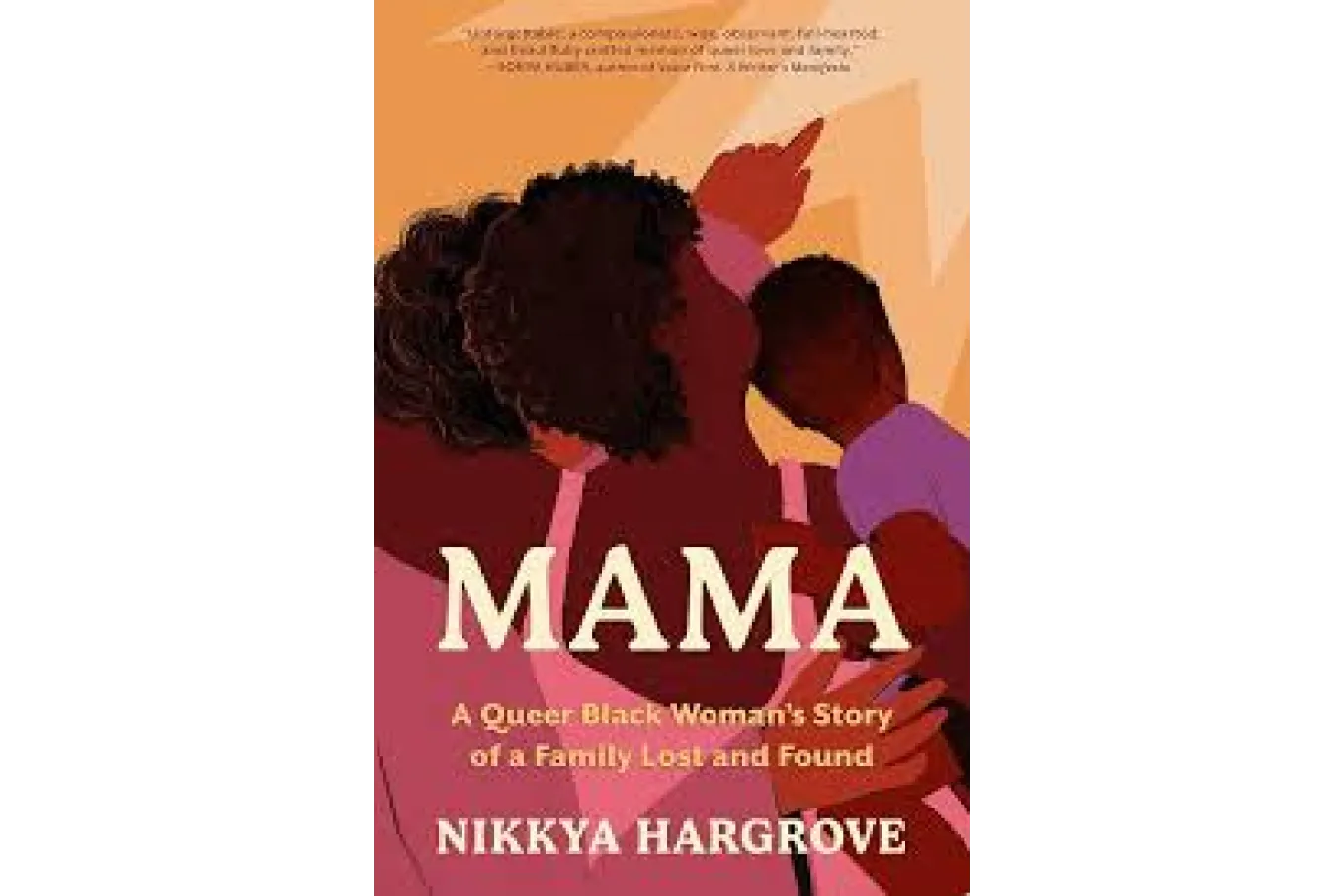 Mama: a queer Black woman's story of a family lost and found by Nikkya Hargrove