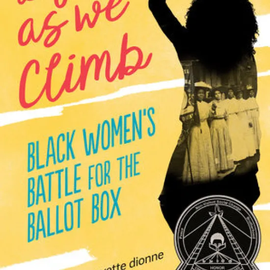 Yellow book cover; left side says Lifting as We Climb: Black Women's Battle for the Ballot Box" and author's name: Evette Dionne. Right side has a black silhouette of woman with fist raised. Inset in her body is a photograph of Black Suffragists in long white skirts and hats.