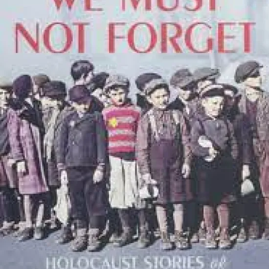 Book cover with Jewish children standing in a group. Red text states the title: We Must Not Forget, above their heads, while white text below their feet shares the subtitle: Holocaust Stories of Survival and Resistance.