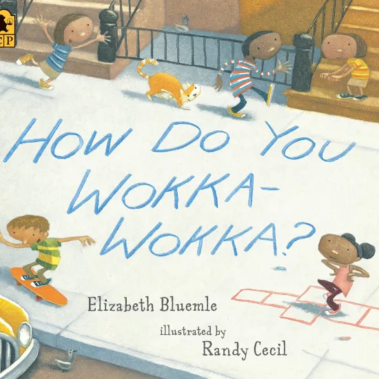 Cover of the book, How Do You Wokka-Wokka? featuring a big city sidewalk with multiracial children playing hopscotch, skateboarding and hanging out on their stoop