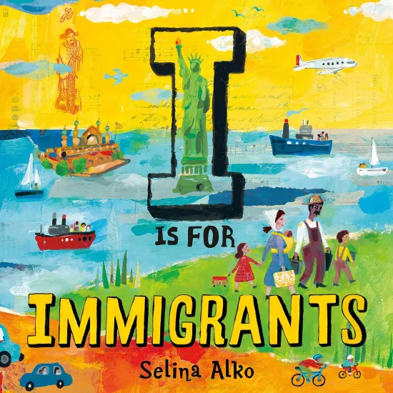 Cover of I is for Immigrants featuring a multiracial family walking onto the shore, the Statue of Libery, a plane, boats, cars and bicycles