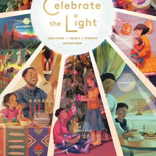 Cover of We Celebrate the Light by Jane Yolen and Heidi E. Y. Stemple.  Images of diverse families celebrating holidays involving light--Bodhi Day, Winter Solstice, Kwanzaa, Christmas, Chanukah, Lunar New Year and Diwali.  The title is in a circle like the sun and each image of the family and holiday is in a ray of light.